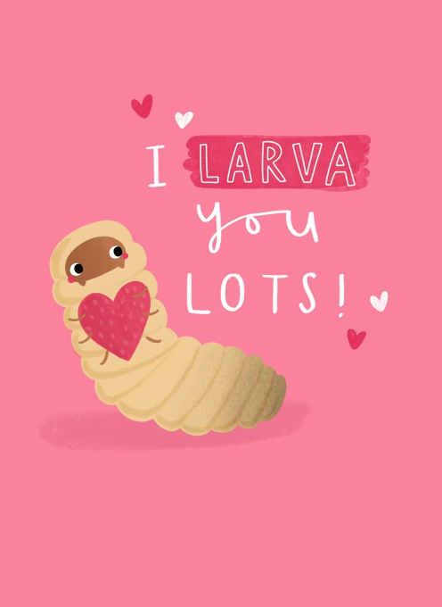 I Larva You Lots!