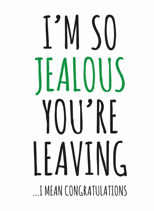 I'm So Jealous You're Leaving