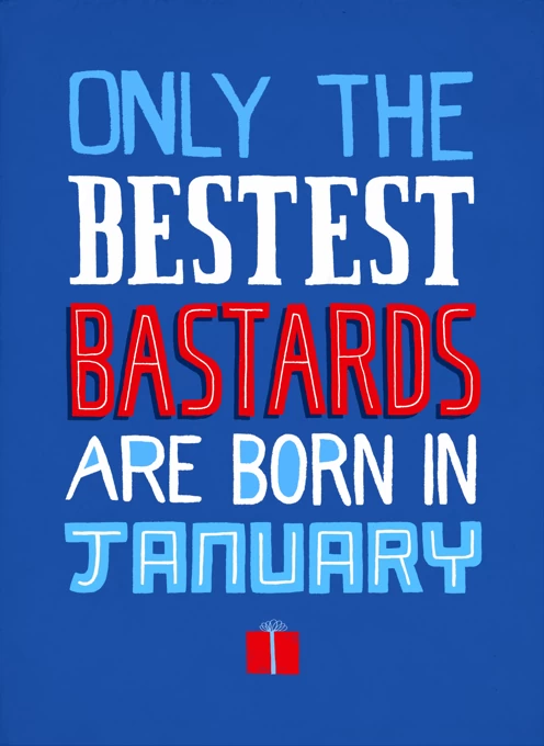 Only The Bestest Bastards Born In January