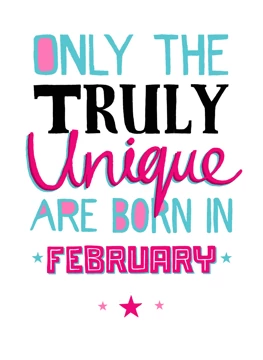Only Truly Unique Born In February