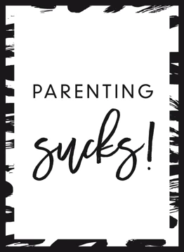 Parenting Sucks