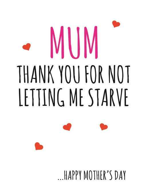 Mum, Thanks For Not Letting Me Starve