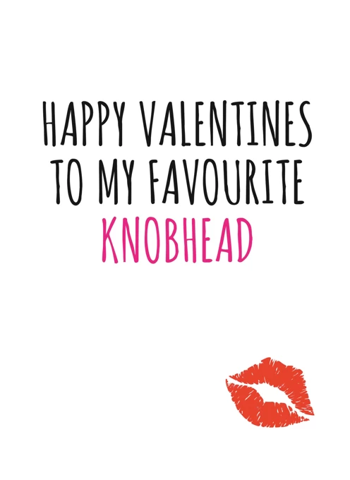 Happy Valentine's To My Favourite Knobhead