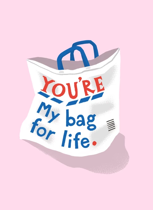You're My Bag For Life