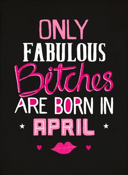Only Fabulous Bitches Born In April