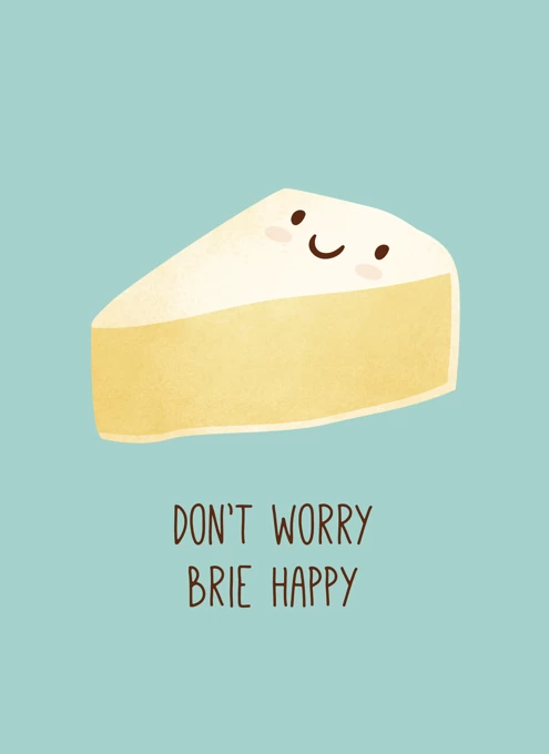 Don't Worry Brie Happy