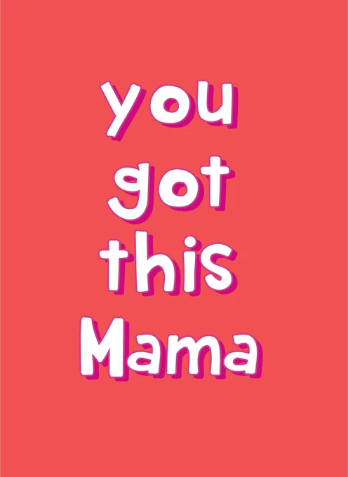 You Got This Mama