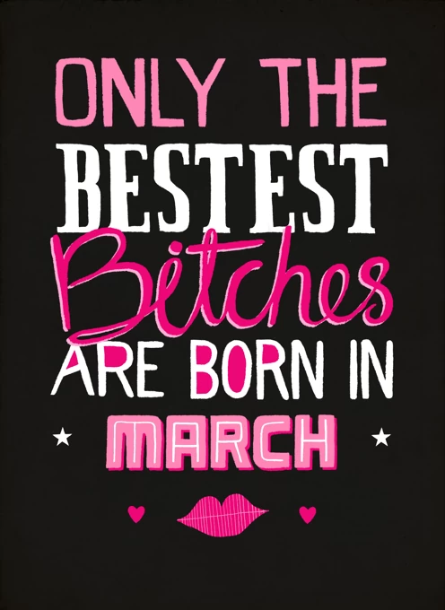Only Bestest Bitches Born In March