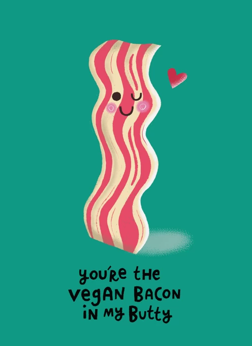 You’re the Vegan Bacon in my Butty!