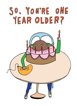 So, You're One Year Older?