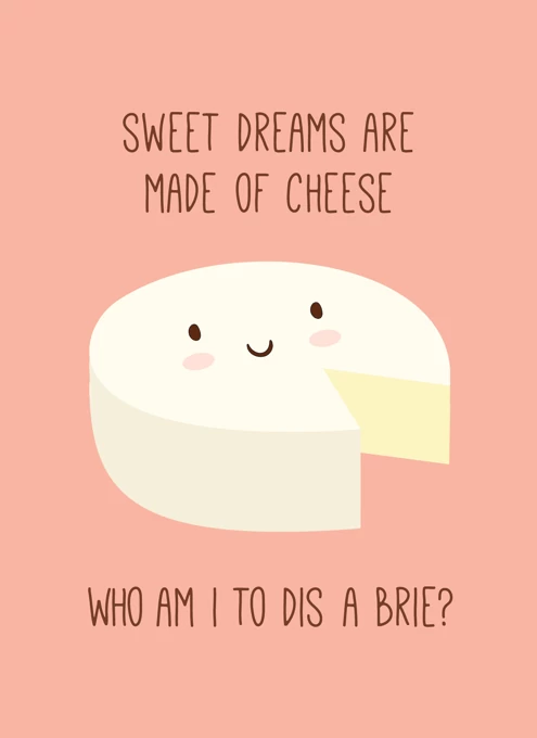 Sweet Dreams Are Made Of Cheese