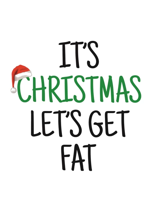 It's Christmas Let's Get Fat