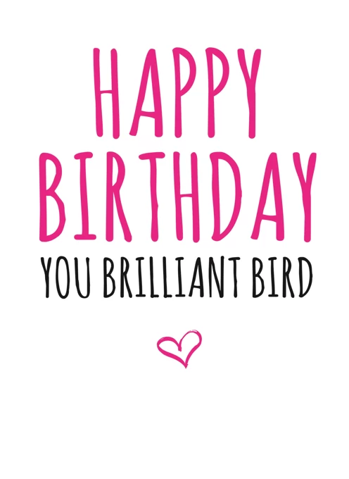 Happy Birthday You Brilliant Bird