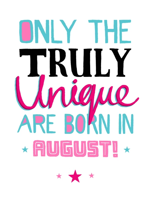 Only Truly Unique Born In August!
