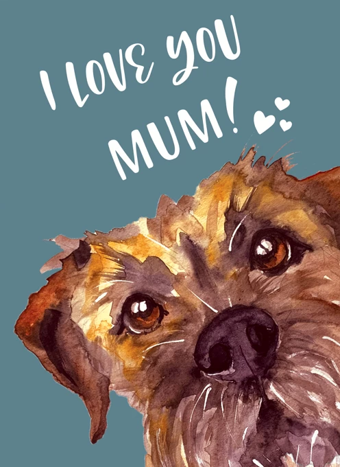 I Love You Mum From The Border Terrier Dog