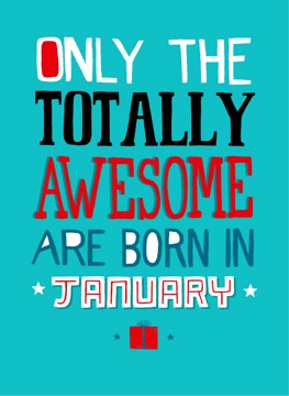 Only Totally Awesome Born In January