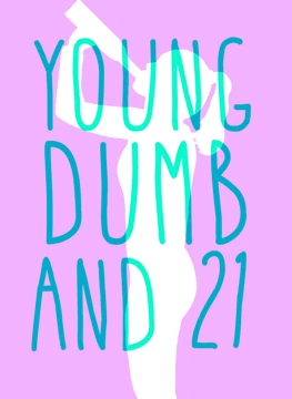 Young, Dumb and 21