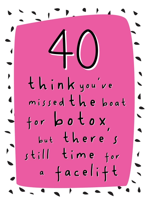 Too Late For Botox - Happy 40th Birthday
