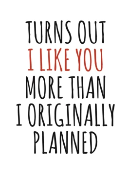 I Like You More Than Originally Planned