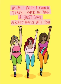 Mum, I Wish I Could Travel Back In Time And Bust Some Aerobic Moves With You!