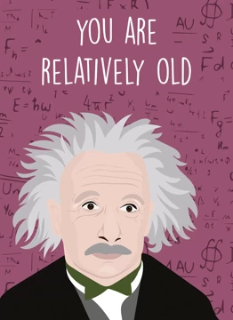 Albert Einstein You're Relatively Old