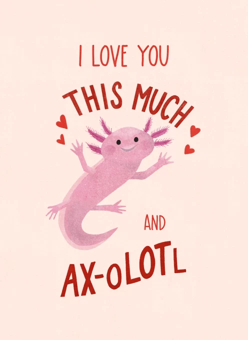 I Love You This Much And Ax-olotl