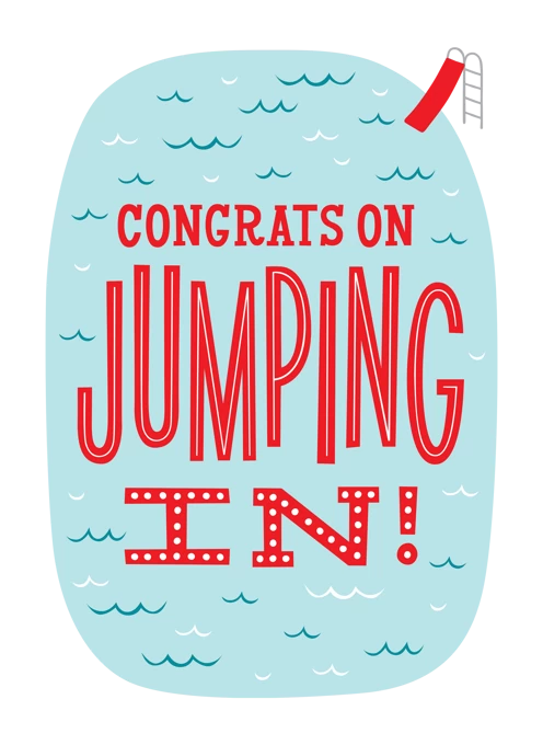 Congrats on Jumping in!