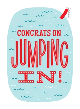 Congrats on Jumping in!