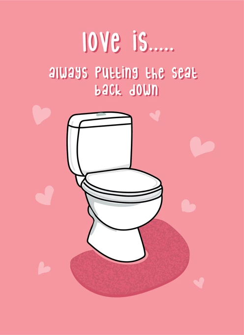 Love Is Putting The Toilet Seat Down