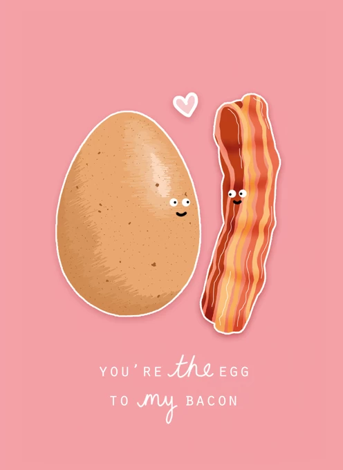 You're the Egg to My Bacon