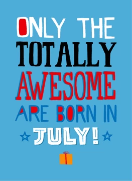 Only Totally Awesome Born In July!