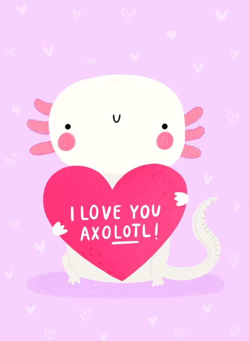 I love you AxoLOTl