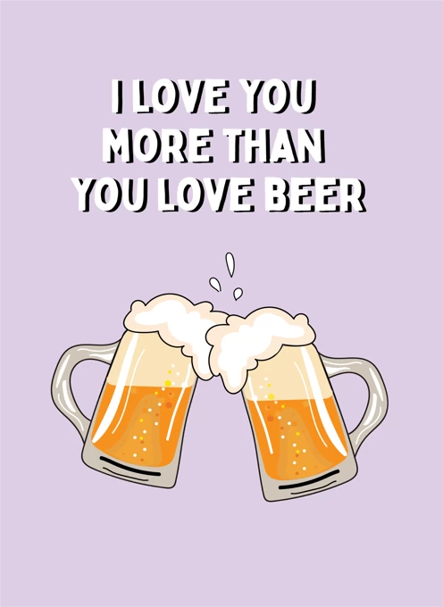 Love You More Than You Love Beer