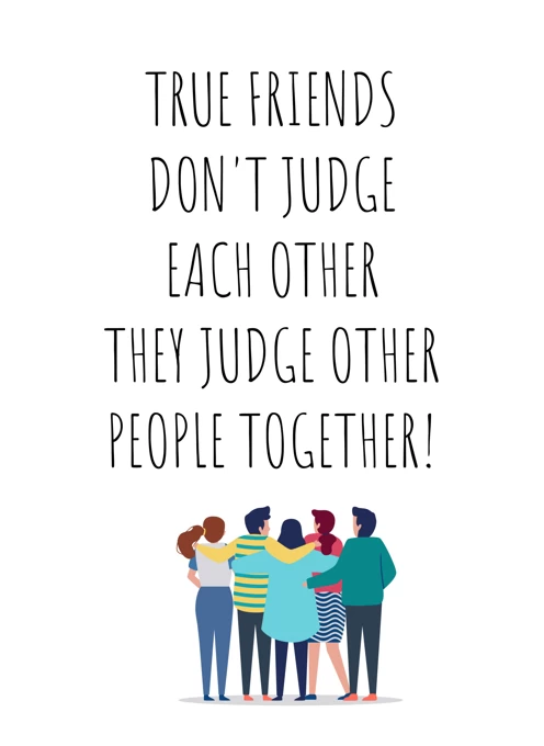 True Friends Don't Judge Each Other...