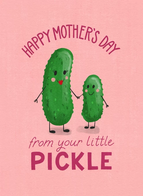 Happy Mother's Day From Your Little Pickle