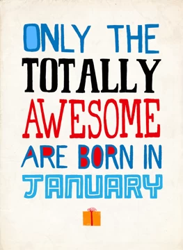 Only Totally Awesome Born In January