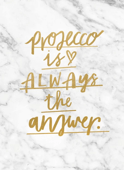 Prosecco Is Always The Answer