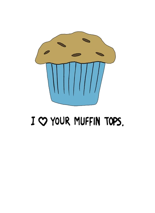 I love your muffin tops