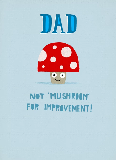 Dad Not Mushroom For Improvement