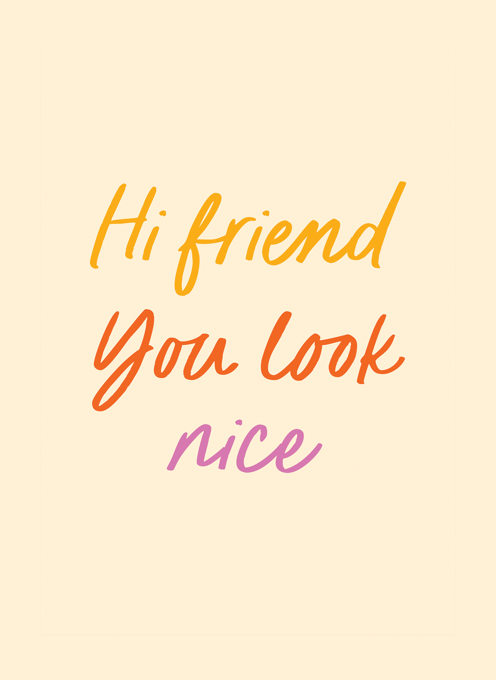 Hi Friend You look Nice