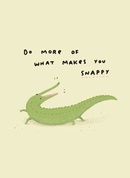 Do More Of What Makes You Snappy