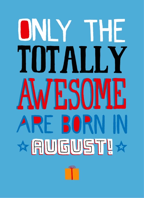 Only Totally Awesome Born In August!