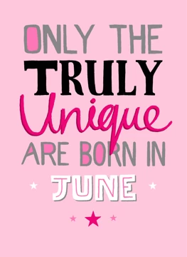 Only Truly Unique Born In June