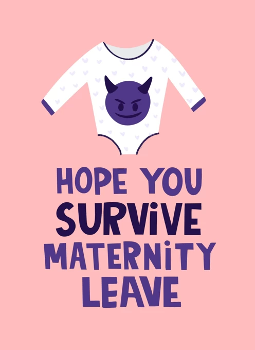 Hope You Survive Maternity Leave