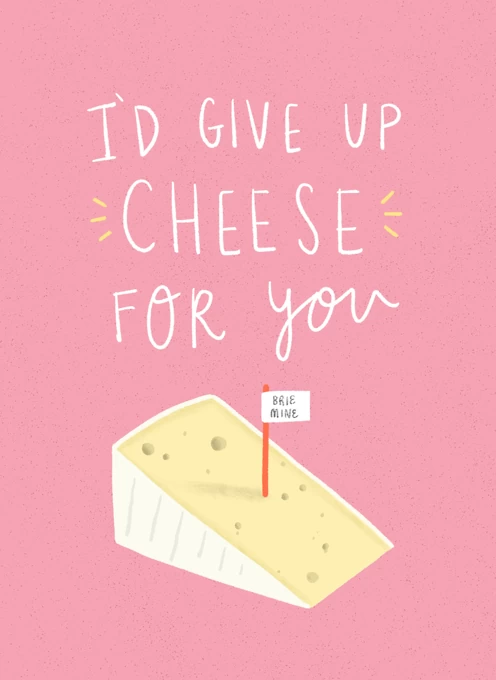 I'd Give Up Cheese For You by Charly Clements | Cardly