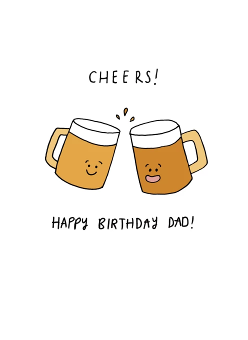 Happy Birthday Dad, Cheers! by Jessica Woodhouse