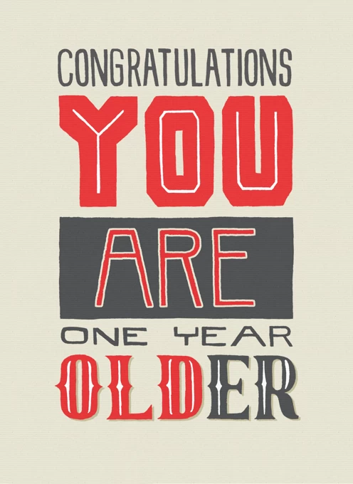 Congrats You Are One Year Older!