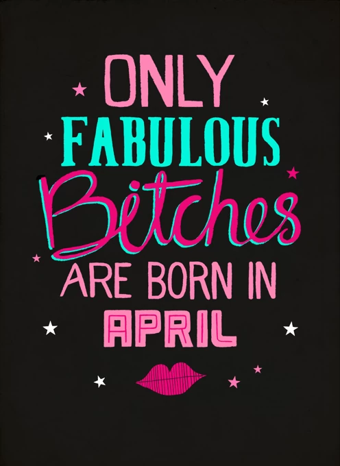 Only Fabulous Bitches Born In April!