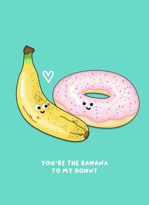 You're The Banana To My Donut