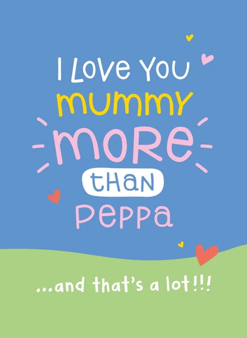 I Love You More Than Peppa